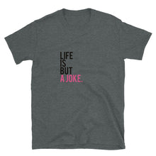 Load image into Gallery viewer, Life is but a joke Short-Sleeve Unisex T-Shirt