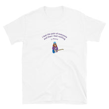 Load image into Gallery viewer, J MASCIS of DINOSAUR JR &quot;Feel the pain&quot; illustration and quote Short-Sleeve Unisex T-Shirt