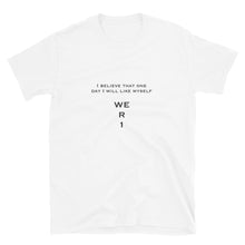Load image into Gallery viewer, WE R 1  Like Myself quote Short-Sleeve Unisex T-Shirt