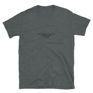 Small Quote series: LEONARD COHEN "I like your body and your spirit and your clothes"  Short-Sleeve Unisex T-Shirt