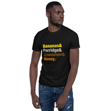 Load image into Gallery viewer, Bananas Porridge  Cinnamon &amp; Honey Colourful font Short-Sleeve Unisex T-Shirt