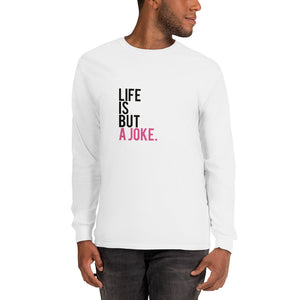 Life is but a joke Long Sleeve T-Shirt