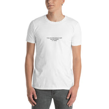 Load image into Gallery viewer, Small Quote series: LEONARD COHEN &quot;I like your body and your spirit and your clothes&quot;  Short-Sleeve Unisex T-Shirt